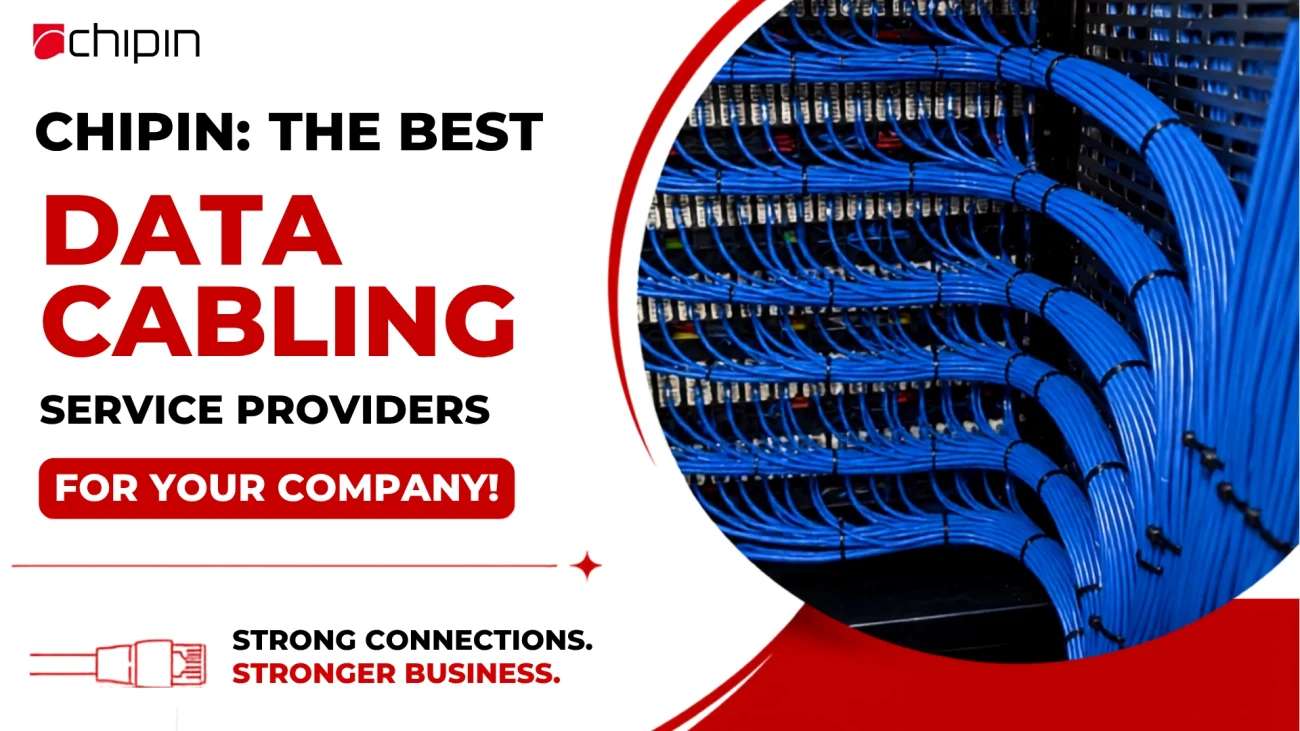 Chipin: The Best Data Cabling Service Providers for Your Company!
