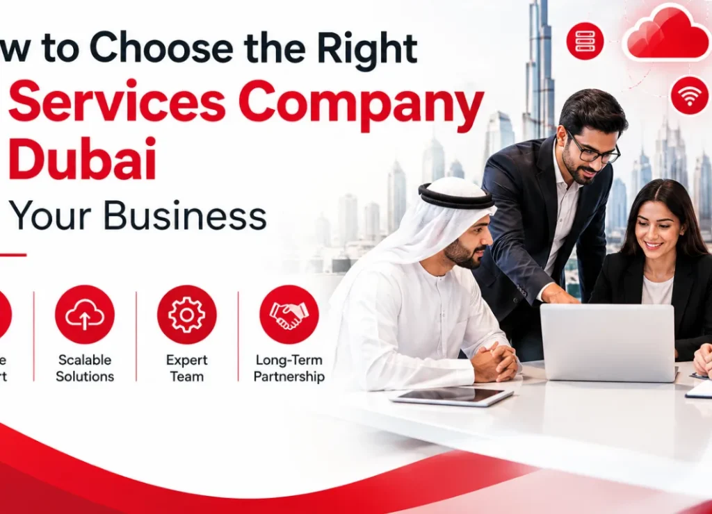 How to Choose the Right IT Services Company in Dubai for Your Business