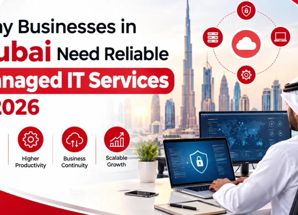 Why Businesses in Dubai Need Reliable Managed IT Services in 2026