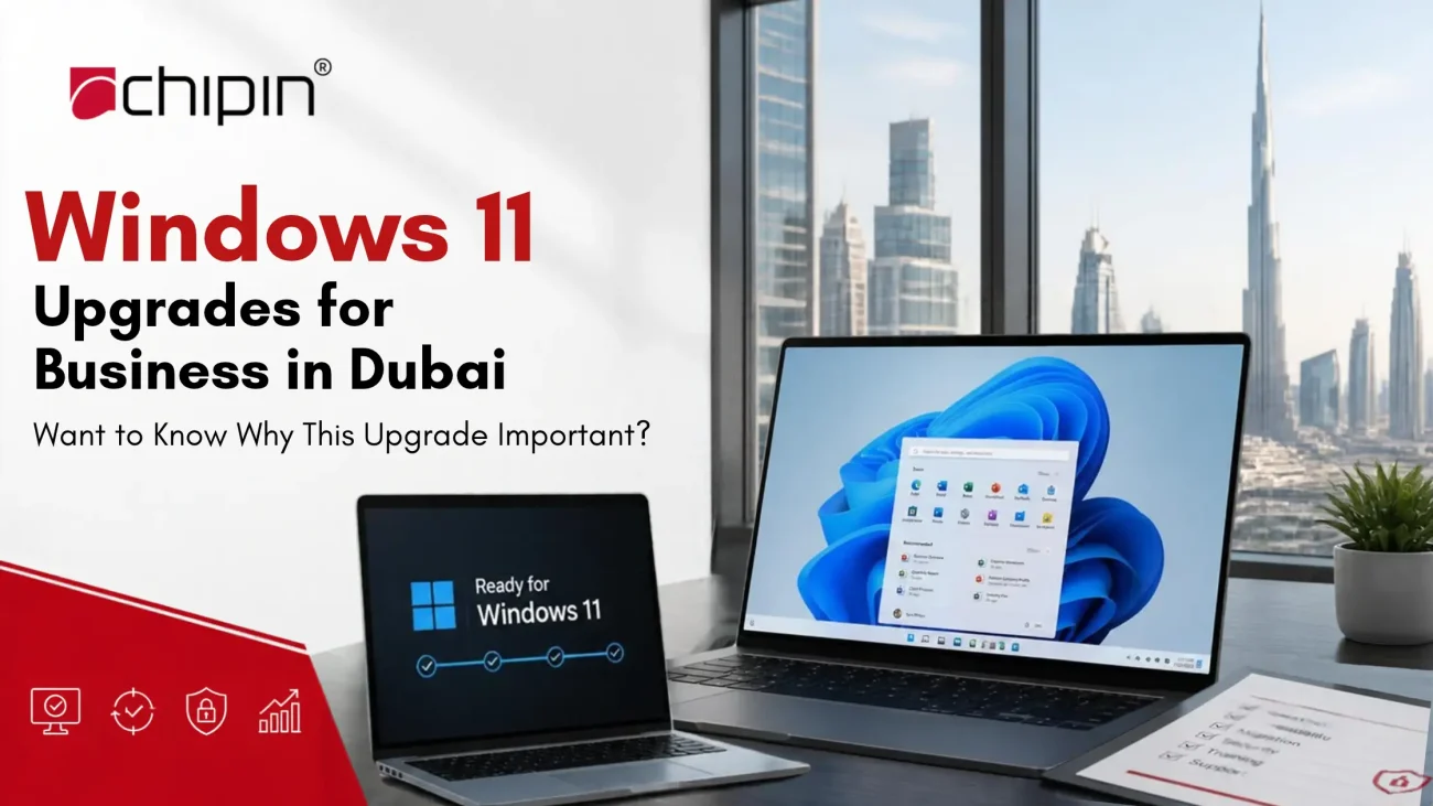 Chipin IT Solutions Company in Dubai 27 Windows 11 Upgrades for Businesses in Dubai Want to Know Why This Upgrade Important?